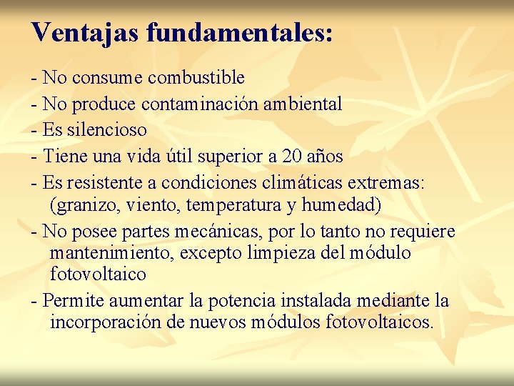 Ventajas fundamentales: - No consume combustible - No produce contaminación ambiental - Es silencioso