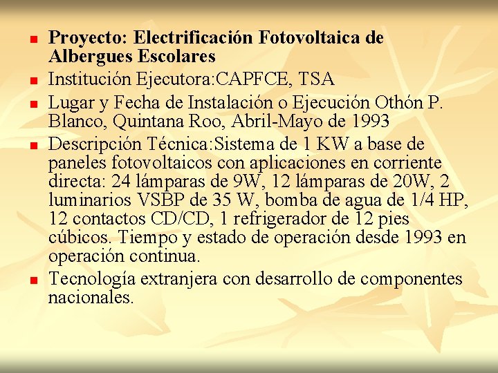n n n Proyecto: Electrificación Fotovoltaica de Albergues Escolares Institución Ejecutora: CAPFCE, TSA Lugar