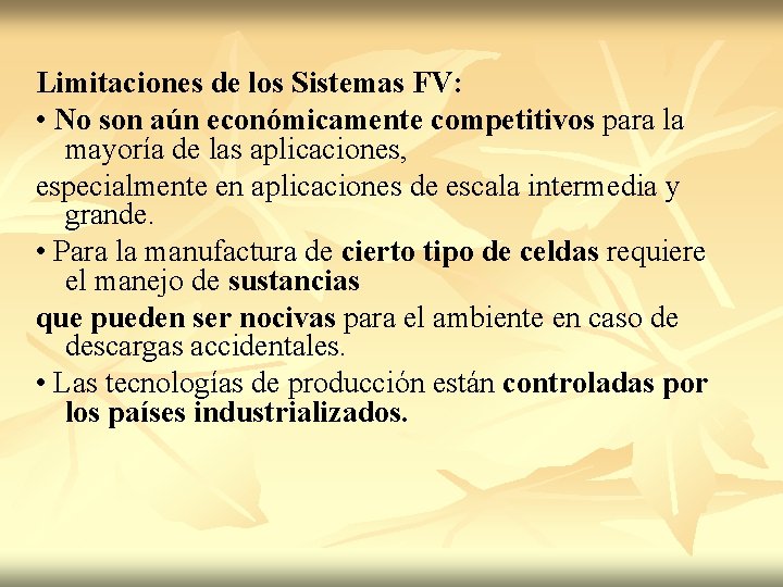 Limitaciones de los Sistemas FV: • No son aún económicamente competitivos para la mayoría