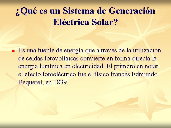 ¿Qué es un Sistema de Generación Eléctrica Solar? n Es una fuente de energía