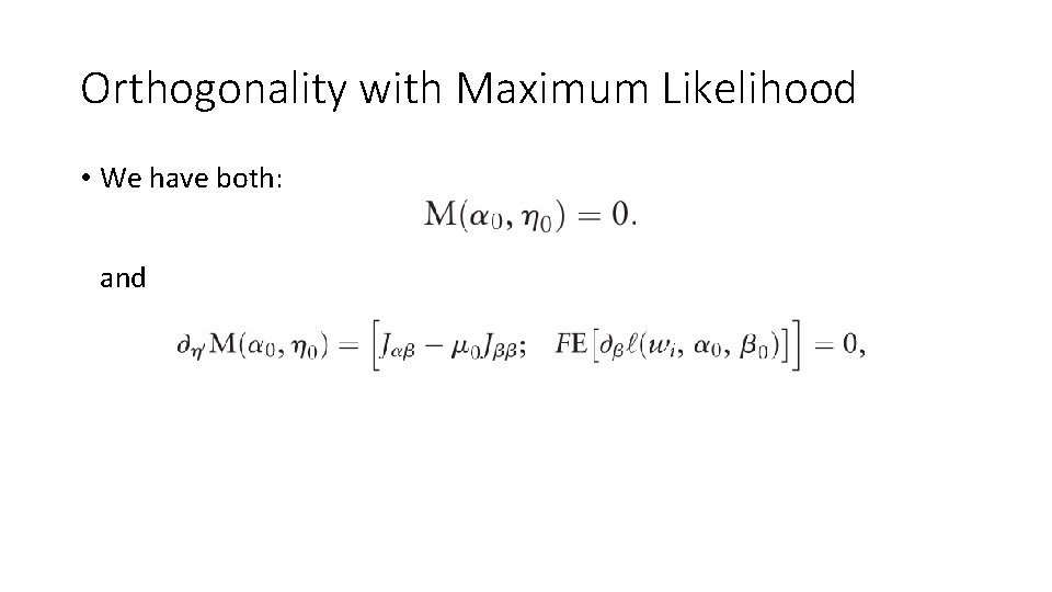 Orthogonality with Maximum Likelihood • We have both: and 