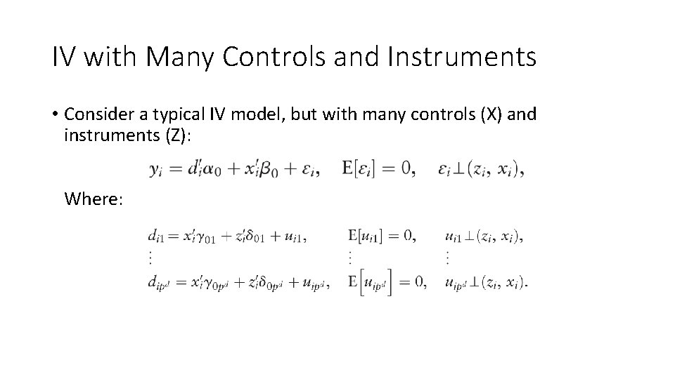 IV with Many Controls and Instruments • Consider a typical IV model, but with