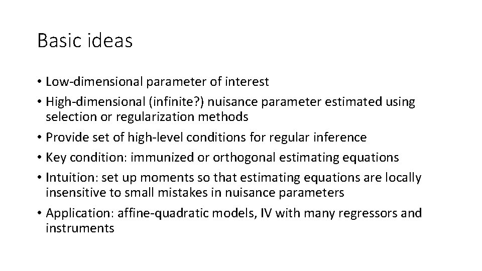 Basic ideas • Low-dimensional parameter of interest • High-dimensional (infinite? ) nuisance parameter estimated