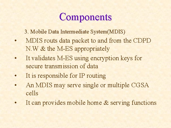 Components 3. Mobile Data Intermediate System(MDIS) • • • MDIS routs data packet to