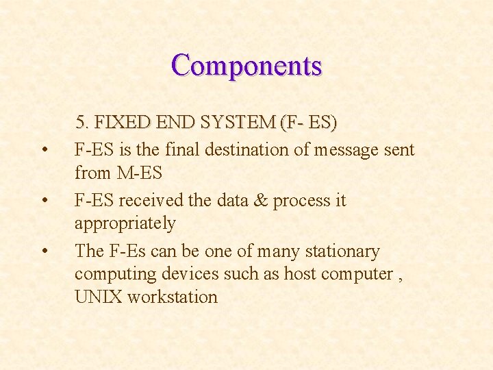 Components • • • 5. FIXED END SYSTEM (F- ES) F-ES is the final