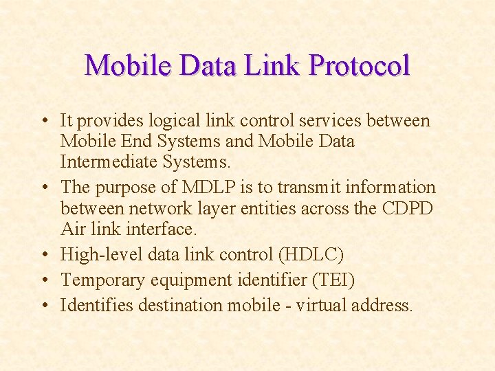 Mobile Data Link Protocol • It provides logical link control services between Mobile End