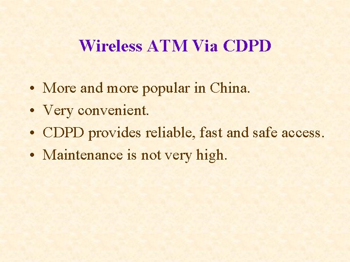 Wireless ATM Via CDPD • • More and more popular in China. Very convenient.