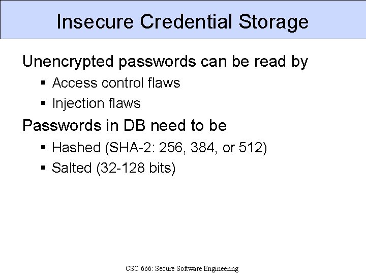 Insecure Credential Storage Unencrypted passwords can be read by § Access control flaws § Insecure Credential Storage Unencrypted passwords can be read by § Access control flaws §