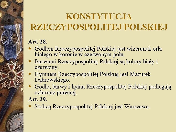 KONSTYTUCJA RZECZYPOSPOLITEJ POLSKIEJ Art. 28. w Godłem Rzeczypospolitej Polskiej jest wizerunek orła białego w