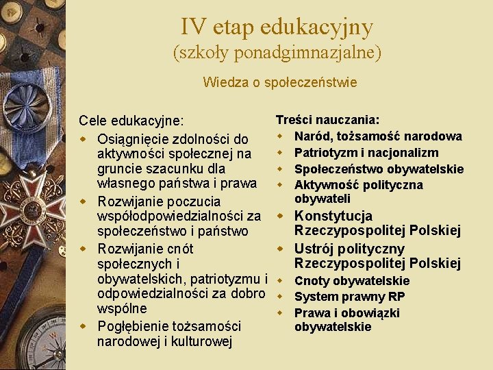 IV etap edukacyjny (szkoły ponadgimnazjalne) Wiedza o społeczeństwie Cele edukacyjne: w Osiągnięcie zdolności do