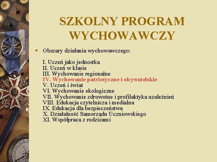 SZKOLNY PROGRAM WYCHOWAWCZY w Obszary działania wychowawczego: I. Uczeń jako jednostka II. Uczeń w