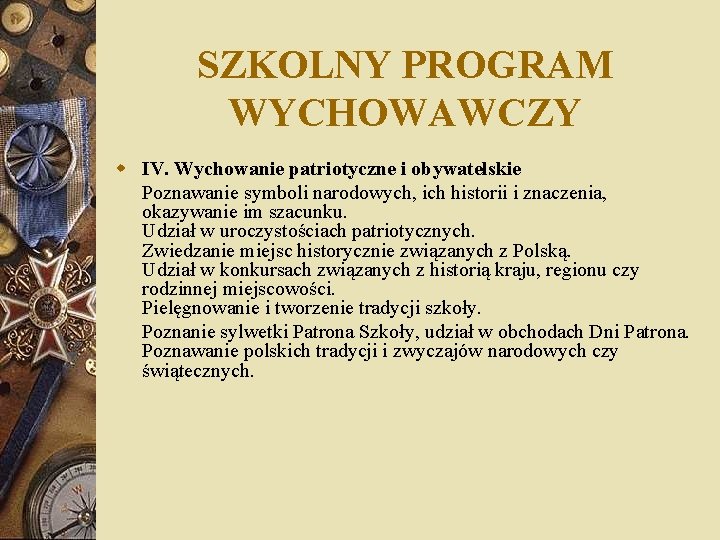 SZKOLNY PROGRAM WYCHOWAWCZY w IV. Wychowanie patriotyczne i obywatelskie Poznawanie symboli narodowych, ich historii