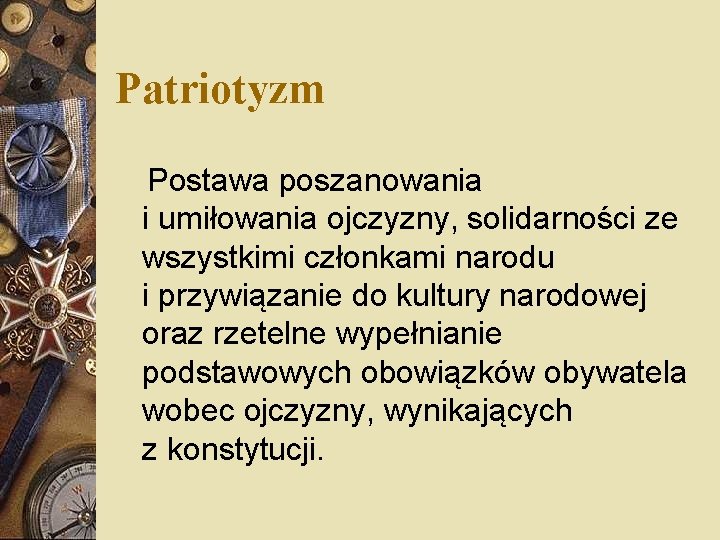 Patriotyzm Postawa poszanowania i umiłowania ojczyzny, solidarności ze wszystkimi członkami narodu i przywiązanie do