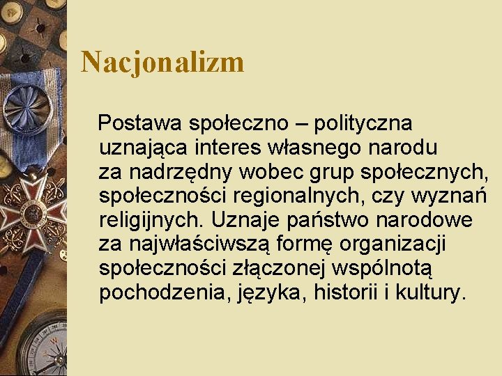 Nacjonalizm Postawa społeczno – polityczna uznająca interes własnego narodu za nadrzędny wobec grup społecznych,