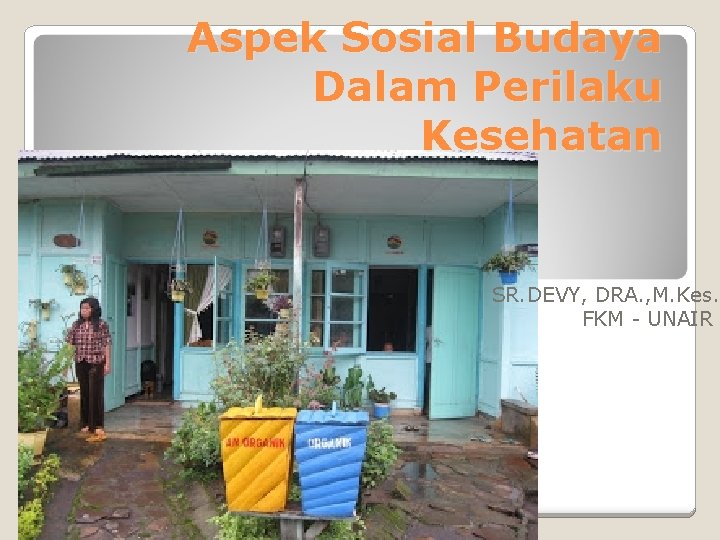 Aspek Sosial Budaya Dalam Perilaku Kesehatan SR. DEVY, DRA. , M. Kes. FKM -