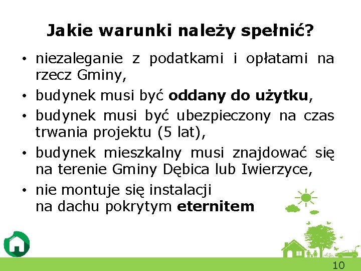 Jakie warunki należy spełnić? • niezaleganie z podatkami i opłatami na rzecz Gminy, •