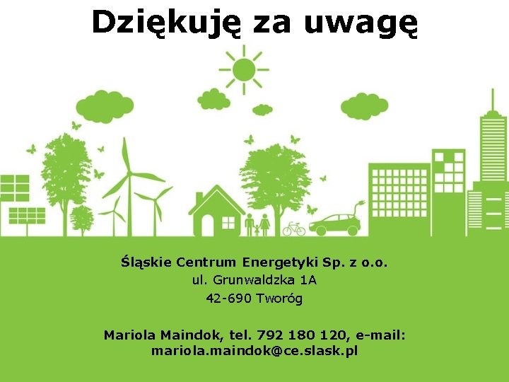 Dziękuję za uwagę Śląskie Centrum Energetyki Sp. z o. o. ul. Grunwaldzka 1 A