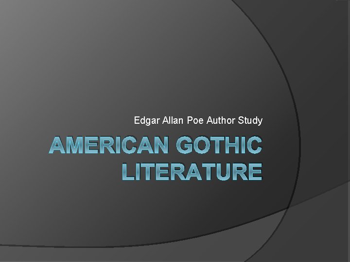 Edgar Allan Poe Author Study AMERICAN GOTHIC LITERATURE 