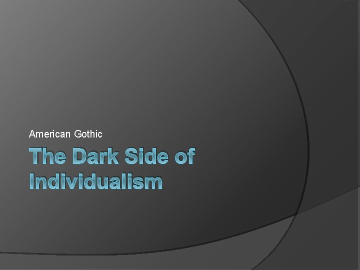 American Gothic The Dark Side of Individualism 