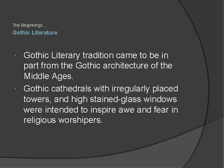 The Beginnings… Gothic Literature Gothic Literary tradition came to be in part from the