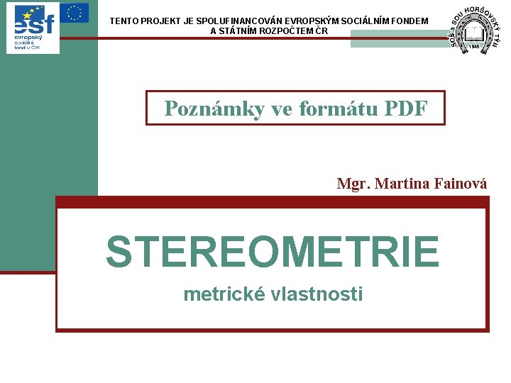 TENTO PROJEKT JE SPOLUFINANCOVÁN EVROPSKÝM SOCIÁLNÍM FONDEM A STÁTNÍM ROZPOČTEM ČR Poznámky ve formátu TENTO PROJEKT JE SPOLUFINANCOVÁN EVROPSKÝM SOCIÁLNÍM FONDEM A STÁTNÍM ROZPOČTEM ČR Poznámky ve formátu