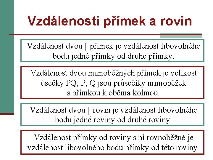 Vzdálenosti přímek a rovin Vzdálenost dvou přímek je vzdálenost libovolného bodu jedné přímky od