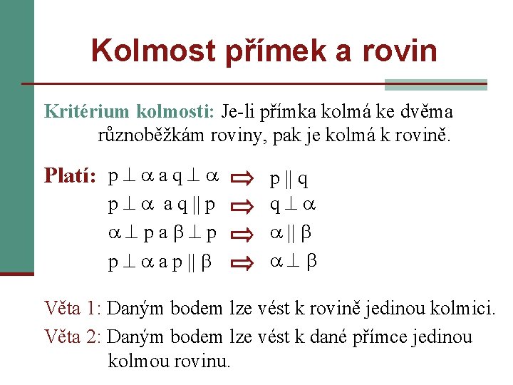 Kolmost přímek a rovin Kritérium kolmosti: Je-li přímka kolmá ke dvěma různoběžkám roviny, pak