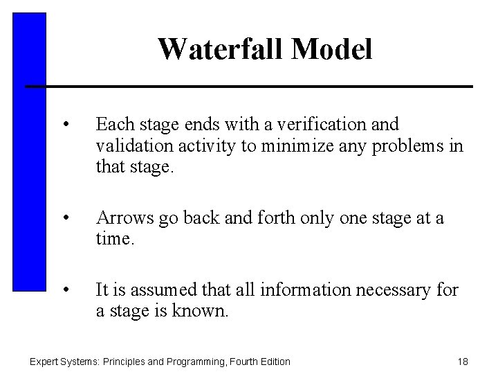 Waterfall Model • Each stage ends with a verification and validation activity to minimize