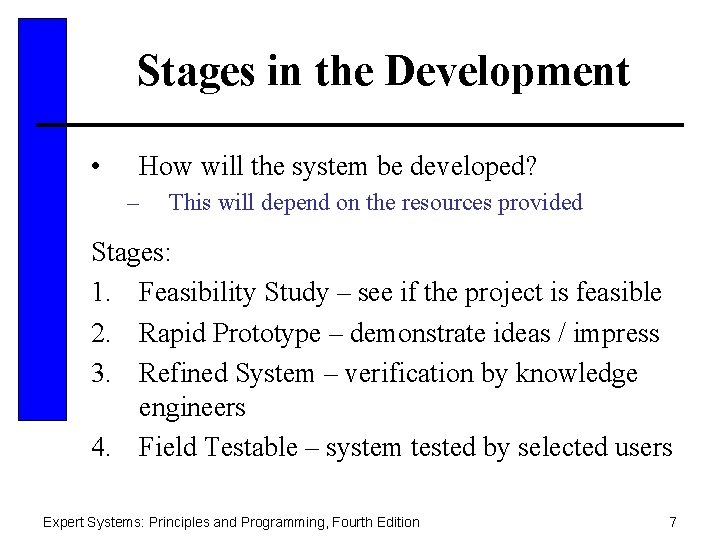 Stages in the Development • How will the system be developed? – This will