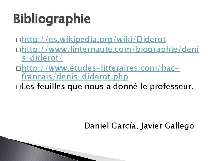 Bibliographie � http: //es. wikipedia. org/wiki/Diderot � http: //www. linternaute. com/biographie/deni s-diderot/ � http: