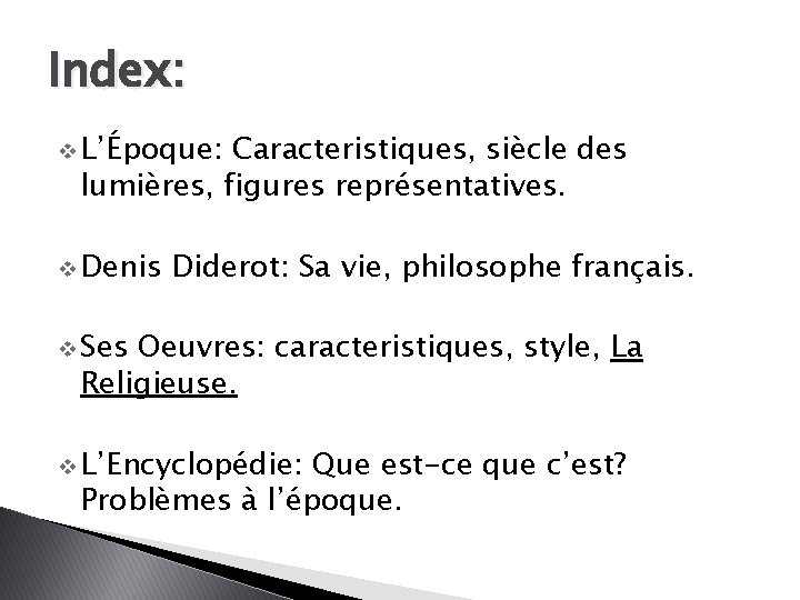 Index: v L’Époque: Caracteristiques, siècle des lumières, figures représentatives. v Denis Diderot: Sa vie,