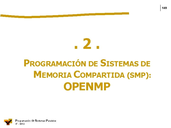 149 . 2. PROGRAMACIÓN DE SISTEMAS DE MEMORIA COMPARTIDA (SMP): OPENMP Programación de Sistemas