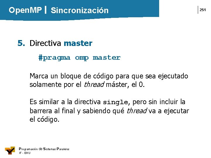 Open. MP Sincronización 5. Directiva master #pragma omp master Marca un bloque de código