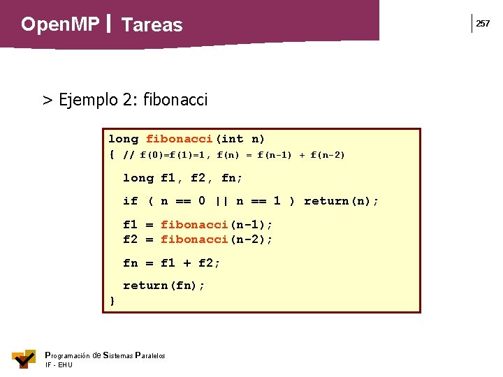 Open. MP Tareas 257 > Ejemplo 2: fibonacci long fibonacci(int n) { // f(0)=f(1)=1,
