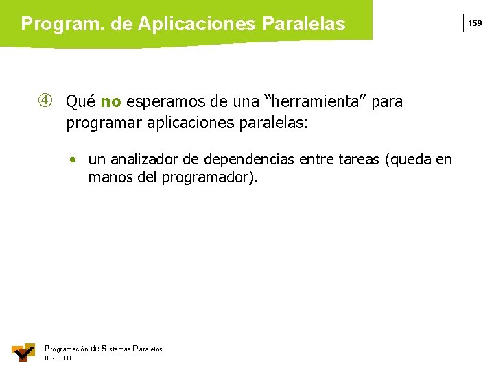 Program. de Aplicaciones Paralelas Qué no esperamos de una “herramienta” para programar aplicaciones paralelas: