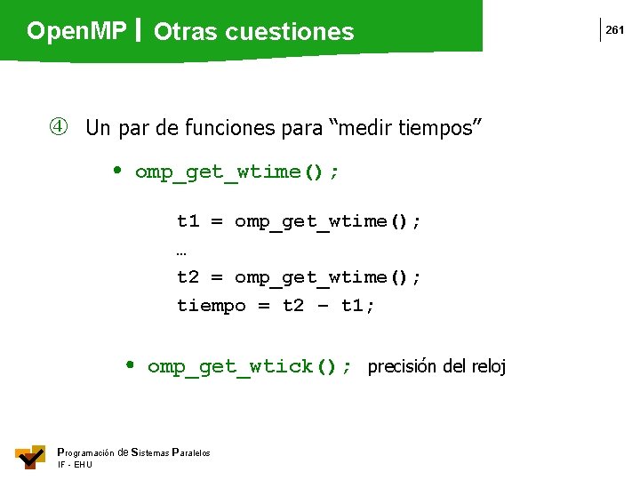 Open. MP Otras cuestiones Un par de funciones para “medir tiempos” omp_get_wtime(); t 1