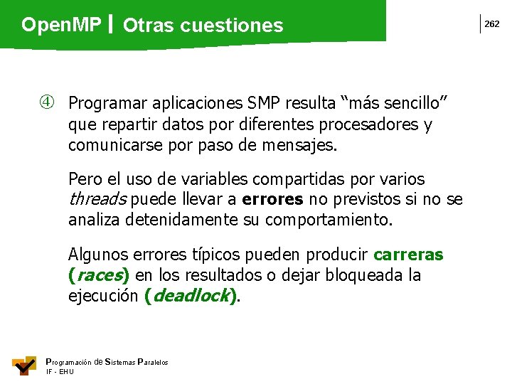 Open. MP Otras cuestiones Programar aplicaciones SMP resulta “más sencillo” que repartir datos por