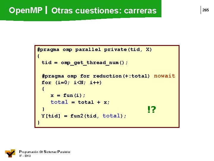 Open. MP Otras cuestiones: carreras #pragma omp parallel private(tid, X) { tid = omp_get_thread_num();