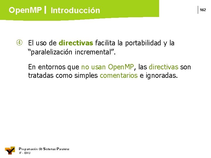 Open. MP Introducción El uso de directivas facilita la portabilidad y la “paralelización incremental”.