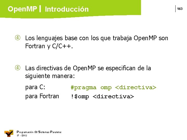 Open. MP Introducción Los lenguajes base con los que trabaja Open. MP son Fortran