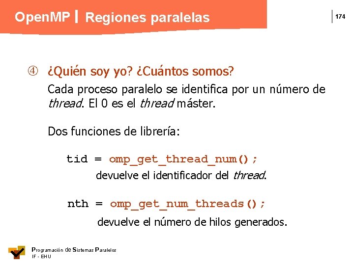 Open. MP Regiones paralelas ¿Quién soy yo? ¿Cuántos somos? Cada proceso paralelo se identifica