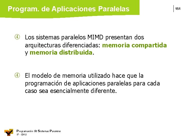 Program. de Aplicaciones Paralelas Los sistemas paralelos MIMD presentan dos arquitecturas diferenciadas: memoria compartida