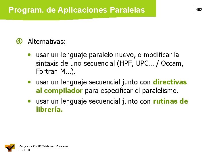 Program. de Aplicaciones Paralelas Alternativas: • usar un lenguaje paralelo nuevo, o modificar la