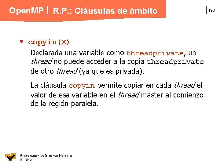 Open. MP R. P. : Cláusulas de ámbito copyin(X) Declarada una variable como threadprivate,