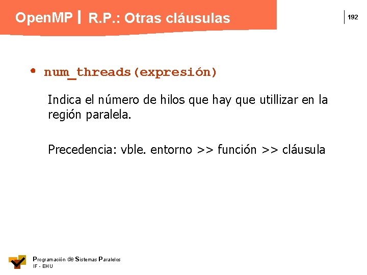 Open. MP R. P. : Otras cláusulas num_threads(expresión) Indica el número de hilos que