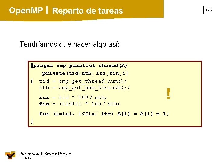 Open. MP Reparto de tareas 196 Tendríamos que hacer algo así: #pragma omp parallel