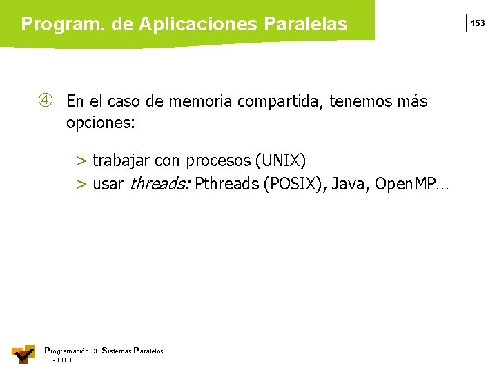 Program. de Aplicaciones Paralelas En el caso de memoria compartida, tenemos más opciones: >