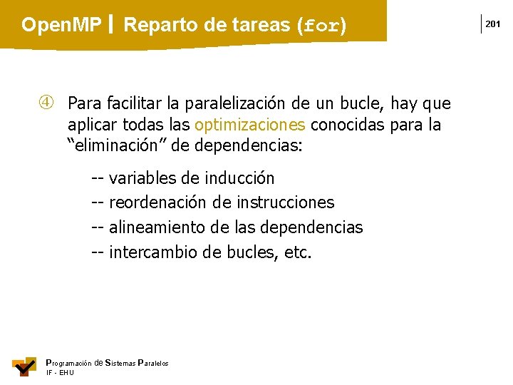 Open. MP Reparto de tareas (for) Para facilitar la paralelización de un bucle, hay