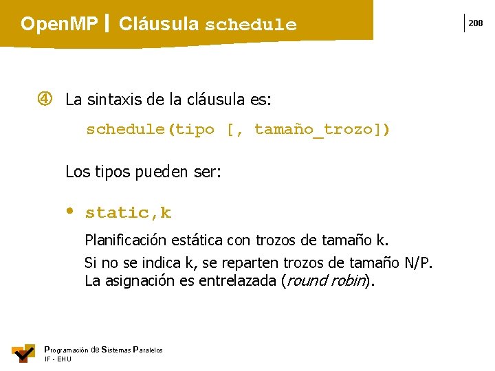 Open. MP Cláusula schedule La sintaxis de la cláusula es: schedule(tipo [, tamaño_trozo]) Los