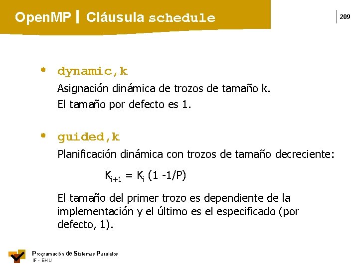 Open. MP Cláusula schedule dynamic, k Asignación dinámica de trozos de tamaño k. El